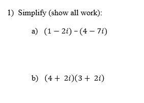 Solved 1) Simplify (show all work): a) (1-21)-(4 - 7i) b) (4 | Chegg.com