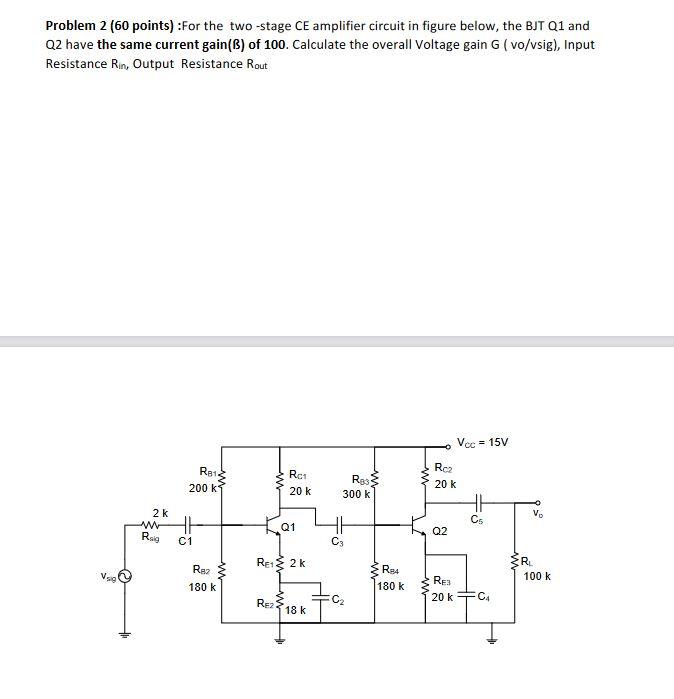 Solved Problem 2 (60 points) :For the two-stage CE amplifier | Chegg.com