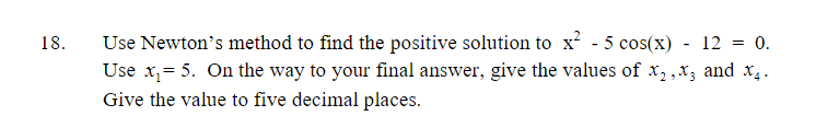 Solved 18. Use Newton's method to find the positive solution | Chegg.com
