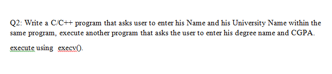 Solved Q2: Write a C/C++ program that asks user to enter his | Chegg.com