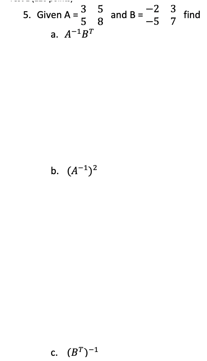 Solved 5. Given A=3558 And B=−−2−537 Find A. A−1BT B. (A−1)2 | Chegg.com