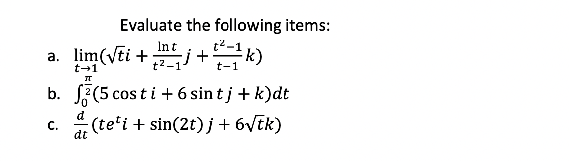 Solved Evaluate the following items: Int a. lim(√ti + nj+k) | Chegg.com