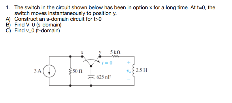 Solved 1. The switch in the circuit shown below has been in | Chegg.com