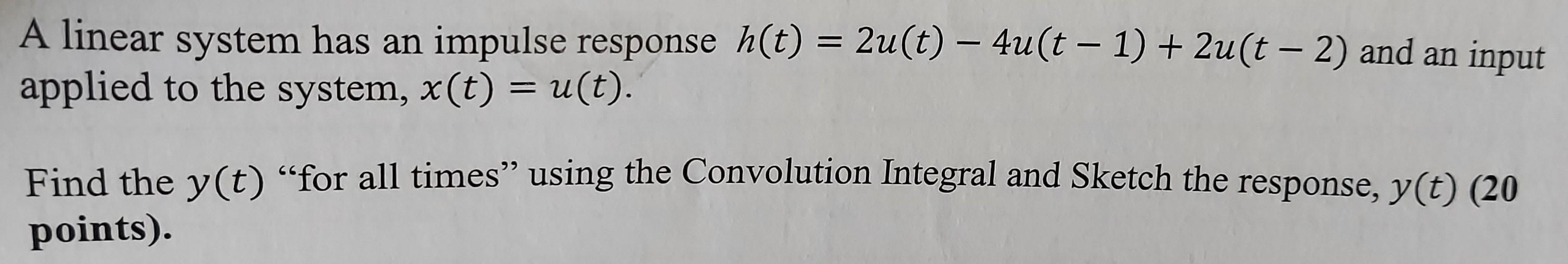 Solved - A linear system has an impulse response h(t) = | Chegg.com