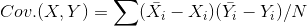 Cov. (X, Y) = \sum (\bar{X_{i}}- X_{i}) (\bar{Y_{i}}-Y_{i})/N