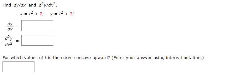 Solved Find dy/dx and d2y/dx2 x= x2 + 2, y = {2+ 3+ dy - For | Chegg.com