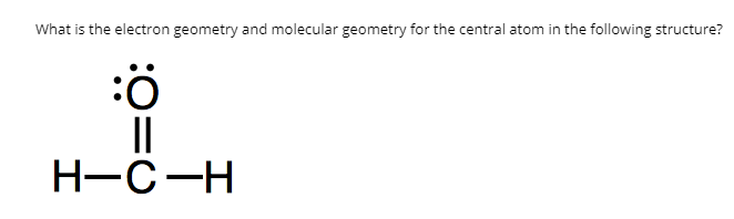 Solved What is the electron geometry and molecular geometry | Chegg.com