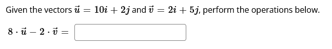 Solved Given The Vectors Vec(u)=10i+2j ﻿and Vec(v)=2i+5j, | Chegg.com