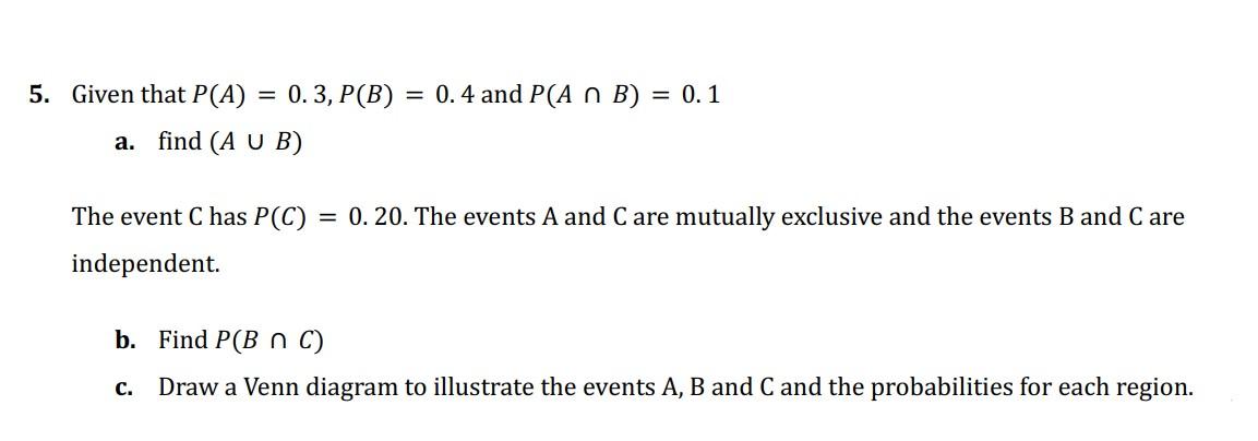 Solved 5. Given That P(A)=0.3,P(B)=0.4 And P(A∩B)=0.1 A. | Chegg.com