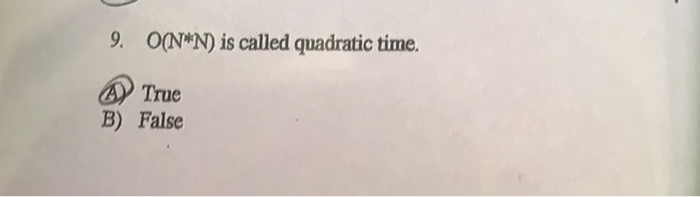 Solved O(N*N) is called quadratic time. A) True B) False | Chegg.com