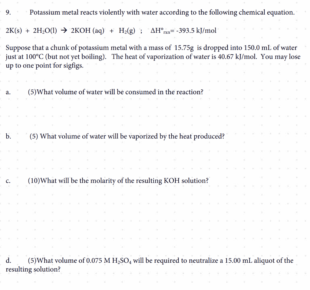 Solved 9. Potassium metal reacts violently with water
