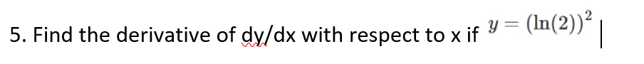 Solved 5. Find the derivative of dy/dx with respect to x if | Chegg.com