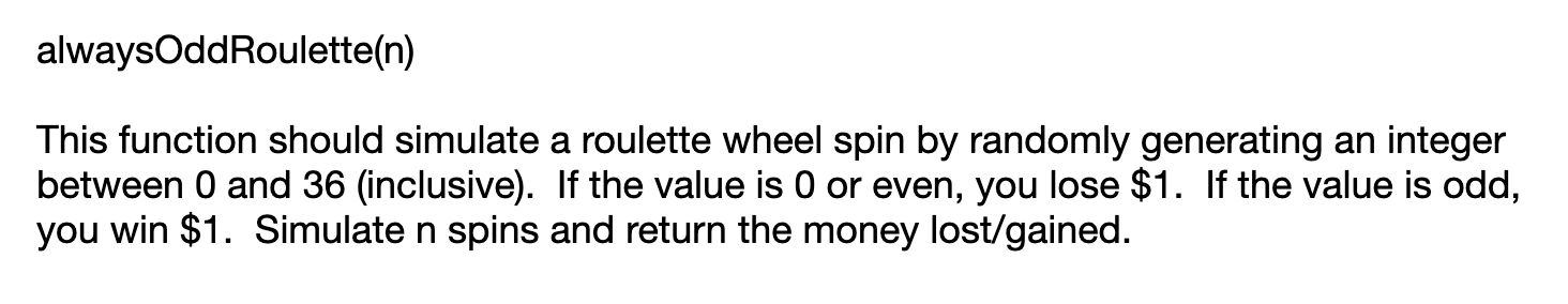Solved alwaysOddRoulette(n) This function should simulate a | Chegg.com