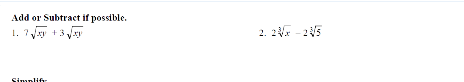 Add or Subtract if possible. 1. 7√xy + 3√xy Simplify 2. 2√x-2√5