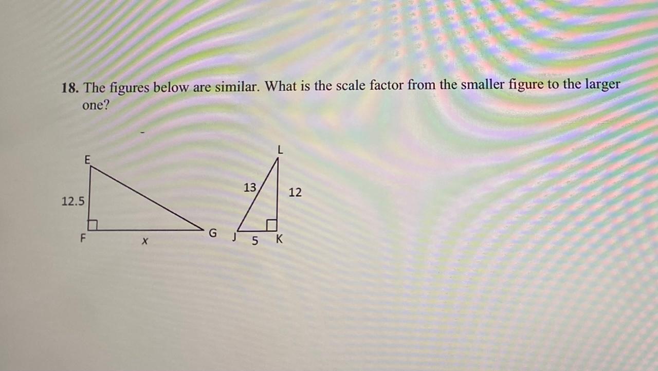 Solved 18. The figures below are similar. What is the scale | Chegg.com