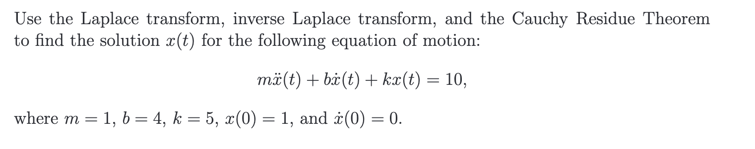 Use the Laplace transform, inverse Laplace transform, and the Cauchy Residue Theorem to find the solution \( x(t) \) for the 