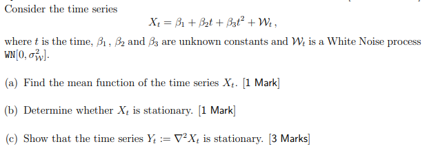 Solved Consider the time series Xt = B1 + B2t +B3t? + Wt, | Chegg.com