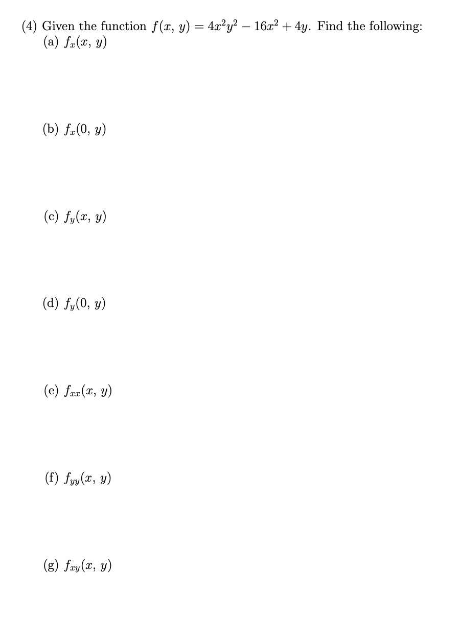 (4) Given the function \( f(x, y)=4 x^{2} y^{2}-16 x^{2}+4 y \). Find the following: (a) \( f_{x}(x, y) \) (b) \( f_{x}(0, y)