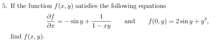 5. If the function \( f(x, y) \) satisfies the following equations \[ \frac{\partial f}{\partial x}=-\sin y+\frac{1}{1-x y} \