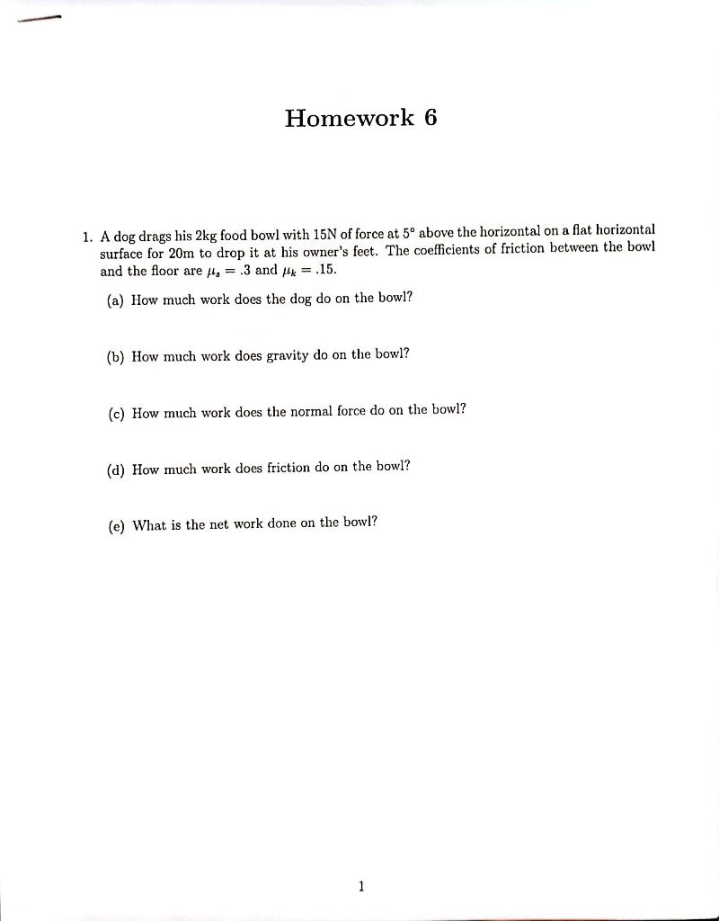 Solved 1. A dog drags his 2 kg food bowl with 15 N of force