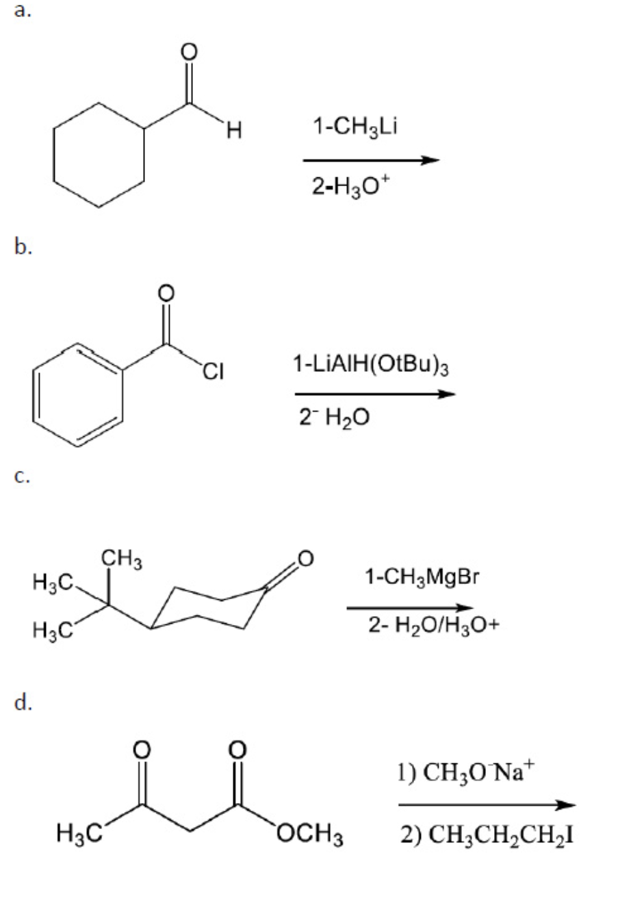 Solved a. H 1-CH3LI + 2-H30* b. CI 1-LiAlH(OtBu)3 2-H20 C. | Chegg.com