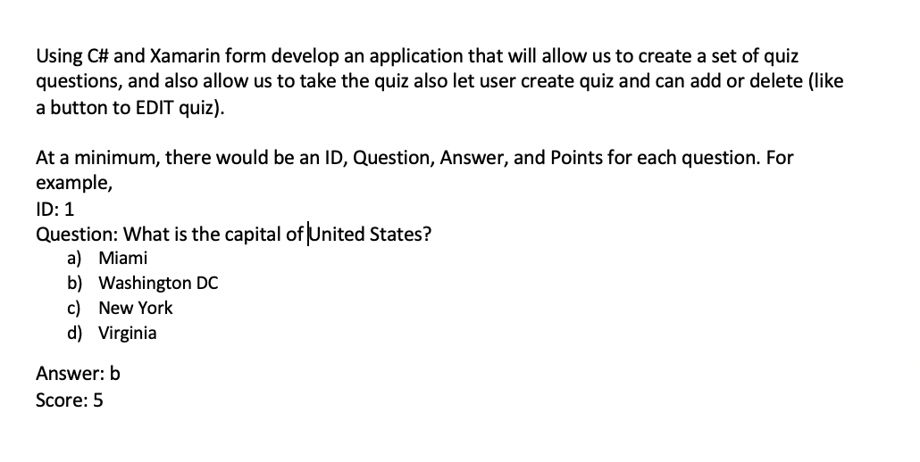 Using C# and Xamarin form develop an application that will allow us to create a set of quiz questions, and also allow us to t