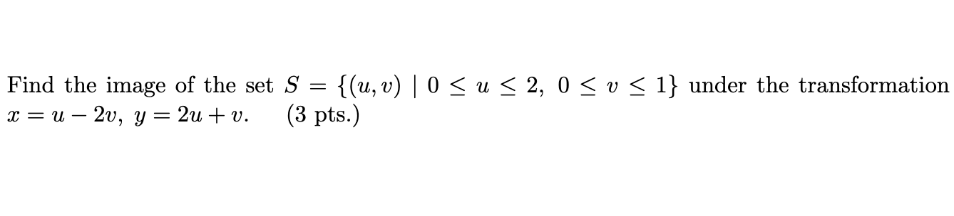 Find the image of the set S={(u,v)∣0≤u≤2,0≤v≤1} under | Chegg.com