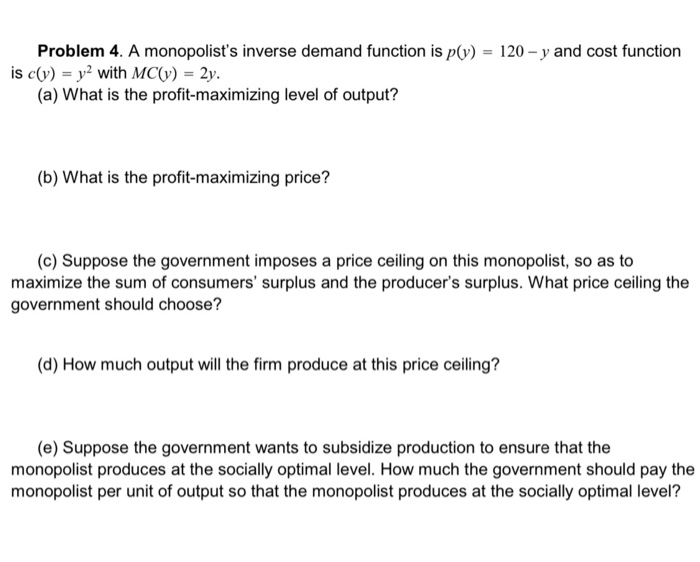 Solved Problem 4. A monopolist's inverse demand function is