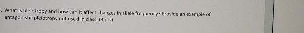 Solved What Is Pleiotropy And How Can It Affect Changes In | Chegg.com