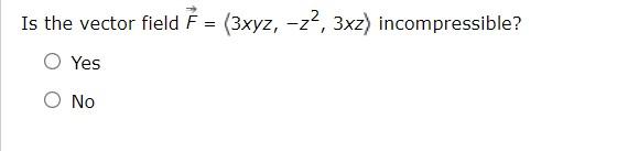 Solved Is The Vector Field F 3xyz−z23xz Incompressible 