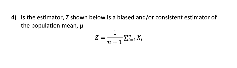 Solved 4) Is The Estimator, Z Shown Below Is A Biased And/or | Chegg.com