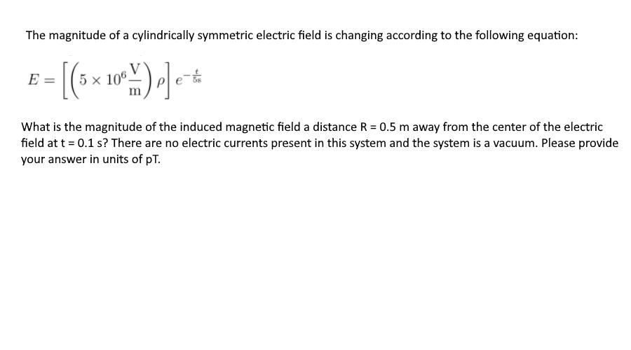 Solved The magnitude of a cylindrically symmetric electric
