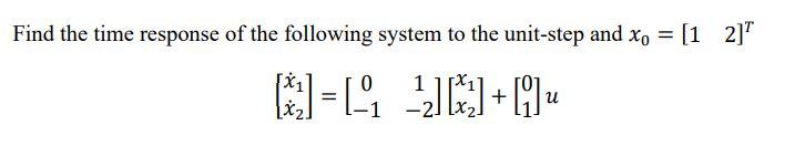 Solved Find the time response of the following system to the | Chegg.com