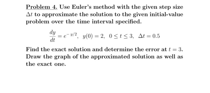 Solved Problem 4. Use Euler's method with the given step | Chegg.com