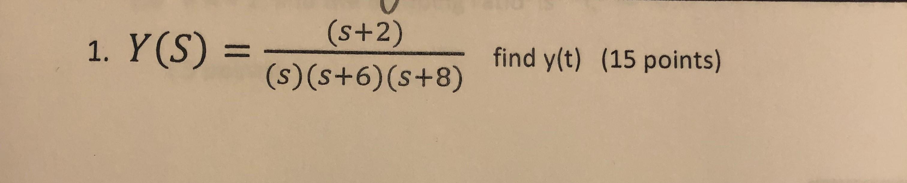 Solved 1. Y(S) = (s+2) (s)(s+6)(s+8) find y(t) (15 points) | Chegg.com