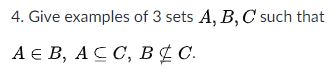 Solved 4. Give Examples Of 3 Sets A, B, C Such That A E B, | Chegg.com