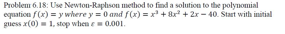 Solved Problem 6.18: Use Newton-Raphson method to find a | Chegg.com