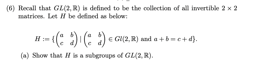 Solved (6) Recall that GL(2, R) is defined to be the | Chegg.com