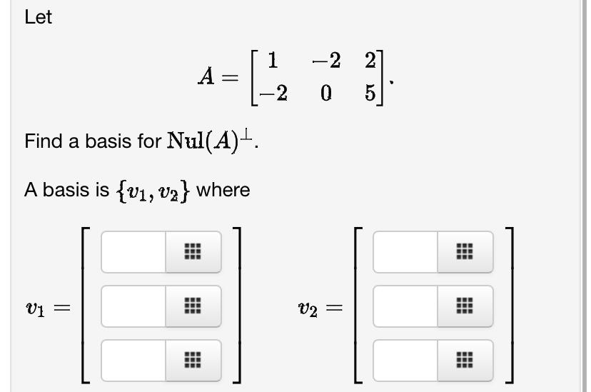 Solved Let A=[1−2−2025] Find a basis for Nul(A)⊥. A basis is | Chegg.com