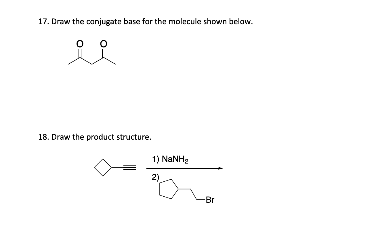 Solved 17. Draw the conjugate base for the molecule shown | Chegg.com