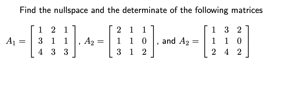 Solved Find the nullspace and the determinate of the | Chegg.com