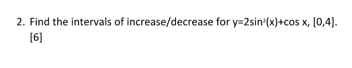 Solved 2. Find the intervals of increase/decrease for | Chegg.com