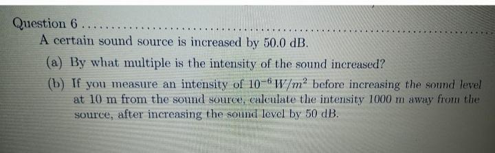 Solved Question 6...... A certain sound source is increased | Chegg.com