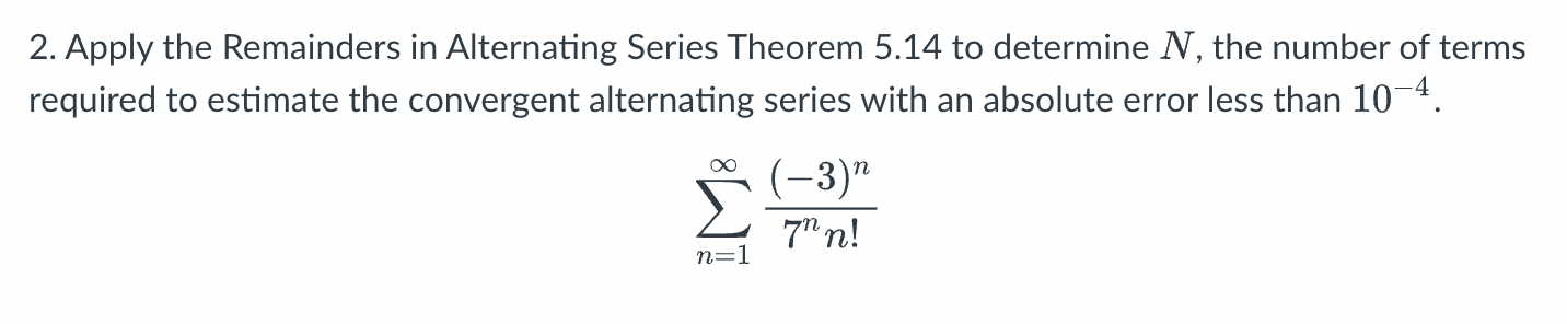 2. Apply the Remainders in Alternating Series Theorem | Chegg.com