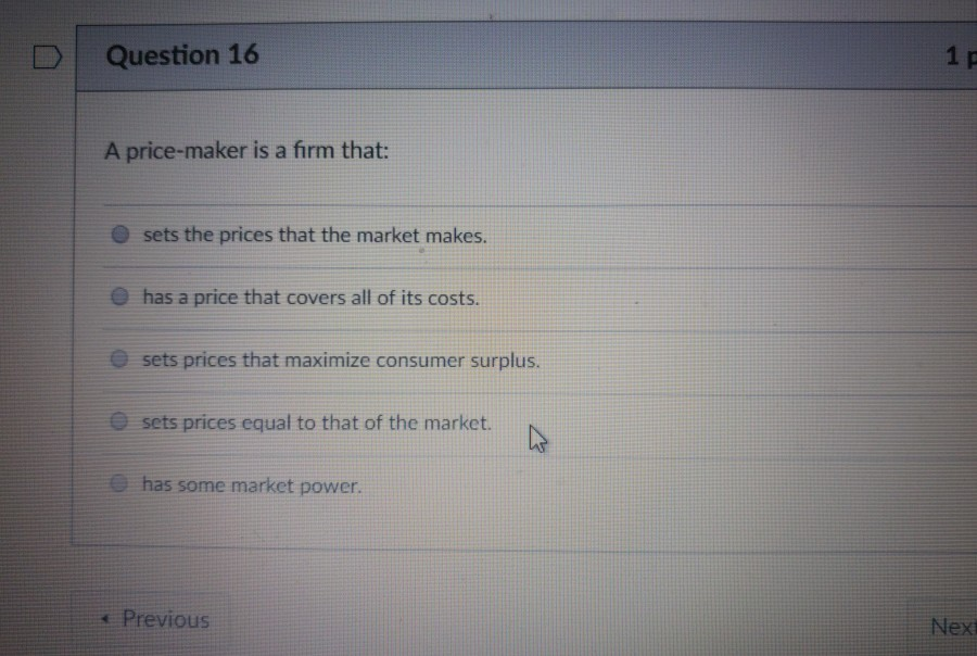 Solved Question 16 1 p A pricemaker is a firm that O sets