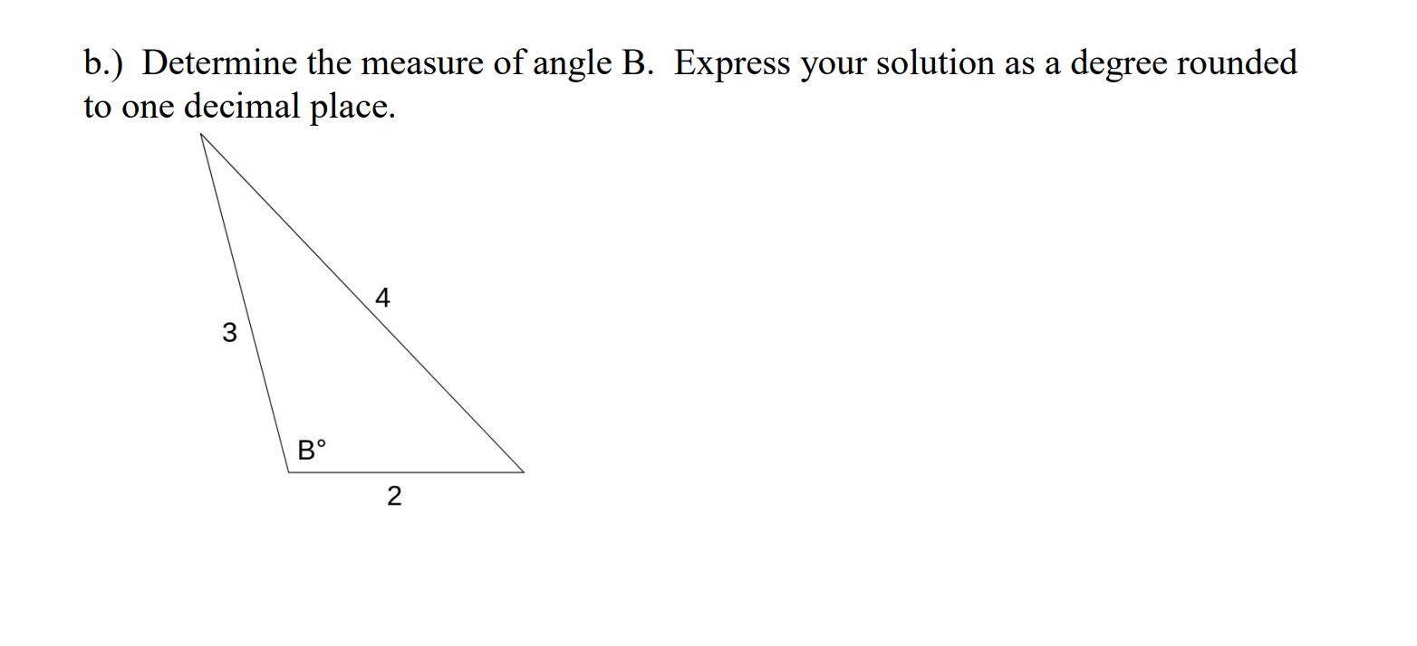 Solved B.) Determine The Measure Of Angle B. Express Your | Chegg.com