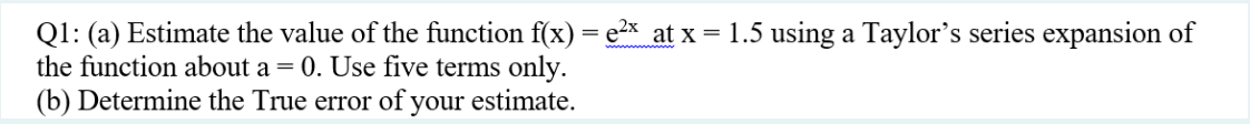 Solved Q1: (a) Estimate the value of the function f(x) = e²x | Chegg.com