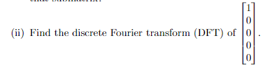 Solved 0 (ii) Find the discrete Fourier transform (DFT) of 0 | Chegg.com