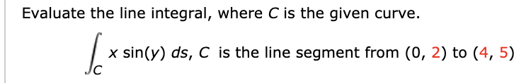 Solved Evaluate the line integral, where C is the given | Chegg.com