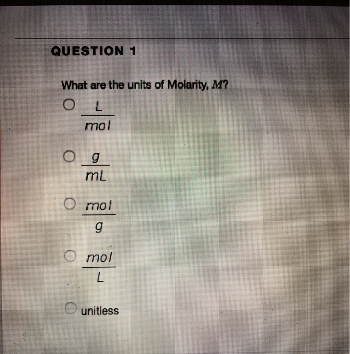 Solved QUESTION 1 What are the units of Molarity, M? O L mol | Chegg.com